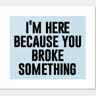 I'm here because you broke something Mechanic funny Posters and Art